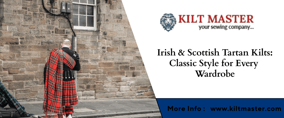 Irish & Scottish Tartan Kilts: Classic Style for Every Wardrobe