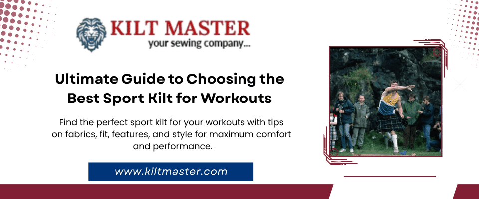 Ultimate Guide to Choosing the Best Sport Kilt for Workouts 